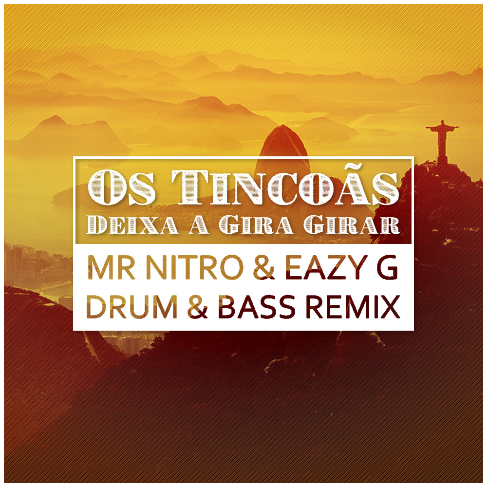 Os Tincoas – Deixa A Gira Girar (Mr Nitro & Eazy G DnB Remix) Free Download