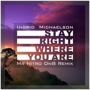 Ingrid Michaelson – Stay Right Where You Are (Mr Nitro DnB Remix) | Free Download